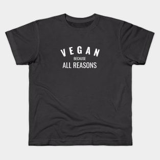 Vegan Because All Reasons Kids T-Shirt